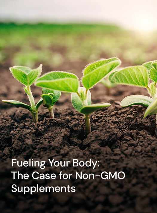 Fueling Your Body: The Case for Non-GMO Supplements